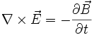 \nabla \times \vec{E} = -\frac{\partial \vec{B}} {\partial t}