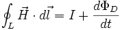 \oint_L \vec{H} \cdot d\vec{l} = I + \frac{d\Phi_D}{dt}